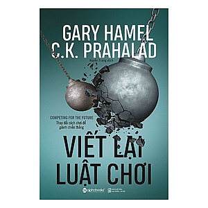 Viết lại luật chơi - Gary Hamel, C. K. Prahalad