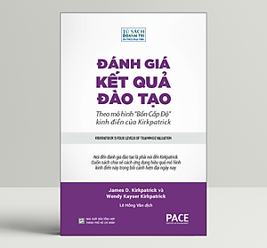 Đánh Giá Kết Quả Đào Tạo (Kirkpatrick's Four Levels of Training Evaluation) - James D. Kirkpatrick và Wendy Kayser Kirkpatrick - PACE Books