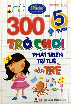 Sách 300 Trò Chơi Phát Triển Trí Tuệ Cho Trẻ 5 Tuổi (Tái Bản)