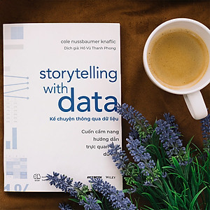 Sách Storytelling With Data - Kể Chuyện Thông Qua Dữ Liệu (Cuốn Cẩm Nang Hướng Dẫn Trực Quan Hóa Dữ Liệu)