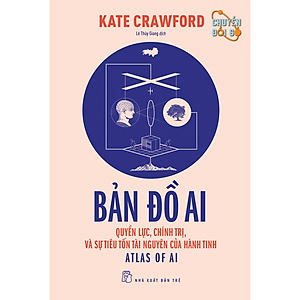 Sách Bản đồ AI - Quyền lực, chính trị, và sự tiêu tốn tài nguyên của hành tinh