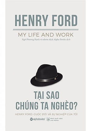 Tại Sao Chúng Ta Nghèo? - Henry Ford: Cuộc Đời Và Sự Nghiệp Của Tôi (Tái Bản 2018)