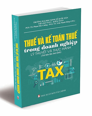Thuế Và Kế Toán Thuế Trong Doanh Nghiệp - Lý Thuyết Và Thực Hành (Tái Bản 2023)