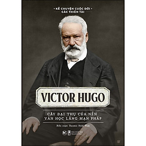 Sách Victor Hugo - Cây Đại Thụ Của Nền Văn Học Lãng Mạn Pháp