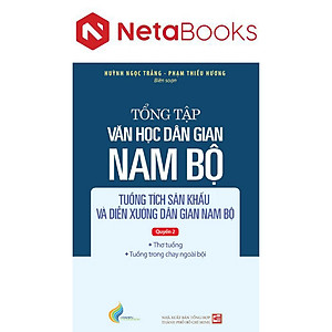 Tổng Tập Văn Học Dân Gian Nam Bộ - Tập 4: Tuồng Tích Sân Khấu Và Diễn Xướng Dân Gian Nam Bộ - Quyển 2