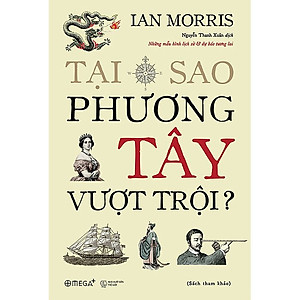 (Bìa Cứng) Tại Sao Phương Tây Vượt Trội - Ian Morris - Nguyễn Thanh Xuân dịch