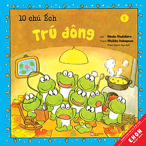 Sách Ehon - Combo 10 chú Ếch phần 1 (6 cuốn) 10 chú ếch , Những người bạn mới, 10 Chú Ếch đi tới núi mõ, Lễ Hội mùa hè, 10 Chú ếch trú đông, Cùng nhau đón Tết, Sticker 10 Chú ếch