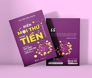 Biến Mọi Thứ Thành Tiền - Make Money - Nguyễn Anh Dũng