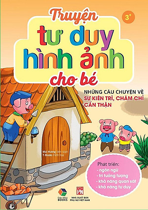 Sách Truyện Tư Duy Hình Ảnh Cho Bé - Những Câu Chuyện Về Sự Kiên Trì, Chăm Chỉ, Cẩn Thận