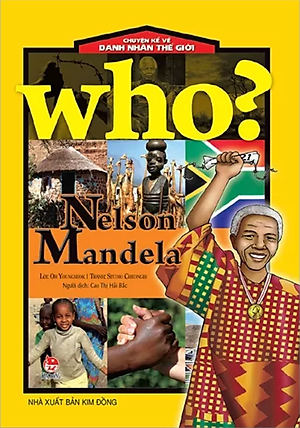 Sách Who? Chuyện Kể Về Danh Nhân Thế Giới: Nelson Mandela (Tái Bản 2019)