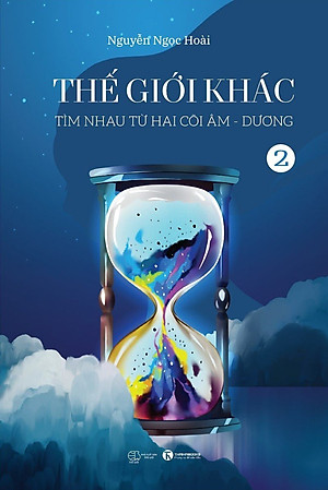 THẾ GIỚI KHÁC - Tập 2 - Tìm Nhau Từ Hai Cõi Âm Dương - Nguyễn Ngọc Hoài (bìa mềm)