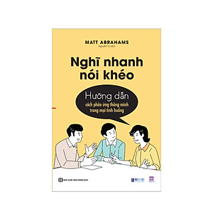Nghĩ nhanh nói khéo: Hướng dẫn cách phản ứng thông minh trong mọi tình huống