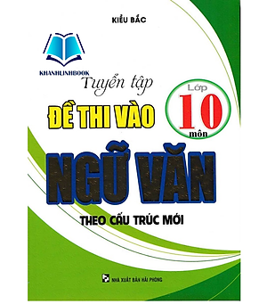 Sách - Tuyển Tập Đề Thi Vào Lớp 10 Môn Ngữ Văn Theo Cấu Trúc Mới
