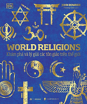 World Religions - Tôn Giáo Thế Giới - Khám Phá Và Lý Giải Các Tôn Giáo Trên Thế Giới - Bìa Cứng