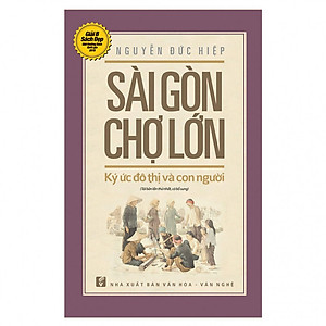 Sài Gòn Chợ Lớn Ký Ức Đô Thị Và Con Người (Tái Bản 2018)