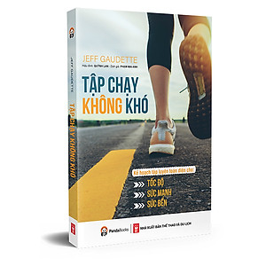 Sách Tập chạy không khó - Kế hoạch tập luyện toàn diện cho tốc độ, sức mạnh và sức bền