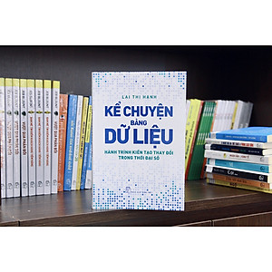 Sách Kể chuyện bằng dữ liệu - Hành trình kiến tạo thay đổi trong thời đại số