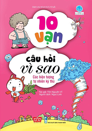 Sách 10 Vạn Câu Hỏi Vì Sao - Các Hiện Tượng Tự Nhiên Kỳ Thú (Tái Bản 2018)