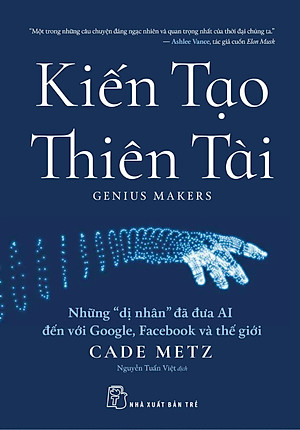 Kiến Tạo Thiên Tài - Những "Dị Nhân" Đã Đưa AI Đến Với Google, F.a.c.e.b.o.o.k Và Thế Giới -  TRE