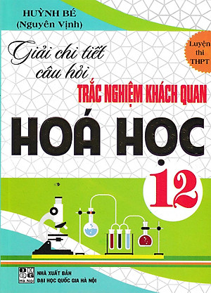 Giải Chi Tiết Câu Hỏi Trắc Nghiệm Khách Quan Hóa Học 12