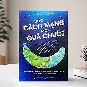 Cuộc Cách Mạng Một Quả Chuối: Bí Quyết Ăn Chay Trường Sướng Giữa Đời Thường Với Plant-based Nutrition - Tác giả Fususu & Giang Rita