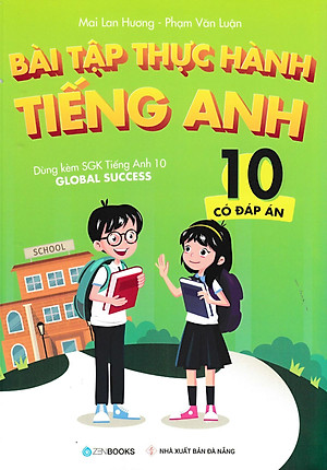 Bài Tập Thực Hành Tiếng Anh 10 - Có Đáp Án (Dùng Kèm SGK Tiếng Anh 10 Global Success)