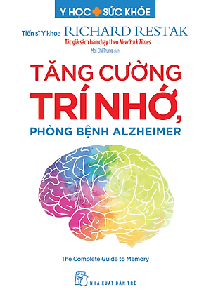 TĂNG CƯỜNG TRÍ NHỚ PHÒNG BỆNH ALZHEIMER - Tiến sĩ Y khoa Richard Restak – Mai Chí Trung dịch - NXB Trẻ