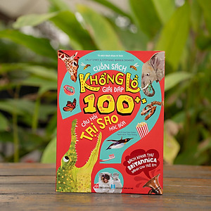 Bách Khoa Thư Britannica Dành Cho Trẻ Em - Cuốn Sách Khổng Lồ Giải Đáp 100++ Câu Hỏi TẠI SAO Hóc Búa