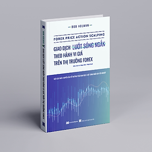 Giao dịch lướt sóng ngắn theo hành vi giá trên thị trường forex (FOREX PRICE ACTION SCALPING)- BOB VOLMAN