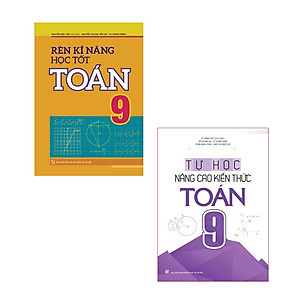 Combo: Rèn Kĩ Năng Học Tốt Toán Lớp 9 + Tự Học Nâng Cao Kiến Thức Toán Lớp 9