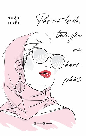 Phụ Nữ Tự Do, Tình Yêu Và Hạnh Phúc - Nhật Tuyết - (bìa mềm)