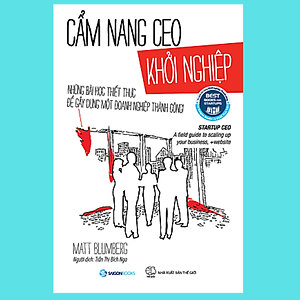 Cẩm nang CEO khởi nghiệp (Startup CEO) - Tác giả Matt Blumberg - truyền cảm hứng cho các CEO khởi nghiệp tích cực hơn trước những khó khăn của mình