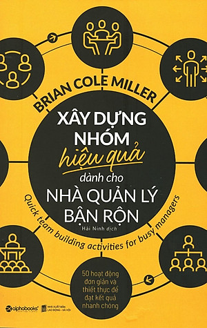 Sách Xây Dựng Nhóm Hiệu Quả Dành Cho Nhà Quản Lý Bận Rộn
