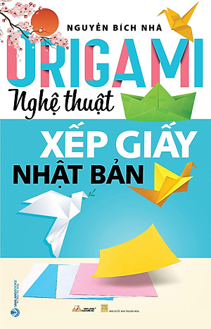 Origami - Nghệ Thuật Xếp Giấy Nhật Bản (Tái Bản 2023)