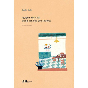 Sách Nguyện ước cuối trong căn bếp yêu thương - Nhã Nam - BẢN QUYỀN