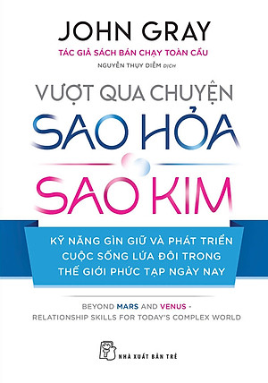 Vượt Qua Chuyện Sao Hỏa - Sao Kim: Kỹ Năng Gìn Giữ Và Phát Triển Cuộc Sống Lứa Đôi Trong Thế Giới Phức Tạp Ngày Nay _TRE