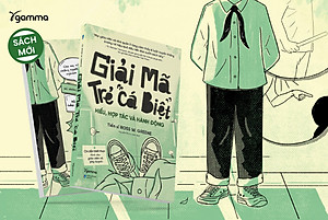 Giải Mã Trẻ "Cá Biệt" - Hiểu, Hợp Tác Và Hành Động (Ross W.Grenne)