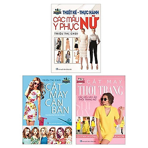 Combo 3 Cuốn: Thiết Kế-Thực Hành Các Mẫu Y Phục Nữ - Kỹ Thuật Cắt May Cắt May Thời Trang- Các Kiểu Váy, Áo, Thời Trang Nữ - Cắt May Căn Bản - Phương Pháp Đo, Vẽ, Cắt May