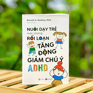 Sách - Nuôi dạy trẻ mắc chứng rối loạn tăng động giảm chú ý (ADHD) - Bìa mềm -  Russell A. Barkley -  NXB Công Thương