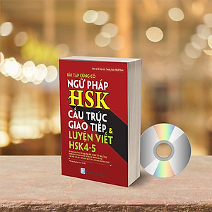 Bài tập củng cố ngữ pháp HSK cấu trúc giao tiếp & luyện viết HSK4-5 (Sách song ngữ Trung Việt có phiên âm) + DVD quà tặng