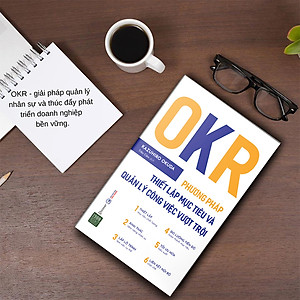 Sách OKR - Phương Pháp Thiết Lập Mục Tiêu Và Quản Lý Công Việc Vượt Trội