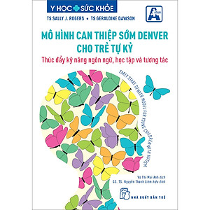 Sách Mô Hình Can Thiệp Sớm Denver Cho Trẻ Tự Kỷ - Thúc Đẩy Kỹ Năng Ngôn Ngữ, Học Tập Và Tương Tác