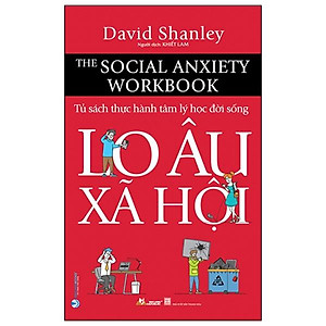 Lo Âu Xã Hội (Tủ Sách Thực Hành Tâm Lý Học Đời Sống)