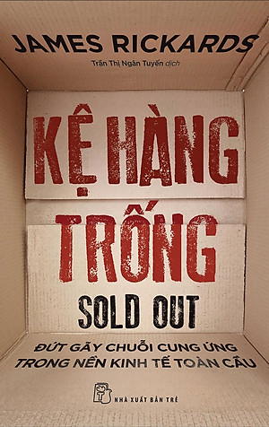 KỆ HÀNG TRỐNG - Đứt Gãy Chuỗi Cung Ứng Trong Nền Kinh Tế Toàn Cầu - James Rickards
