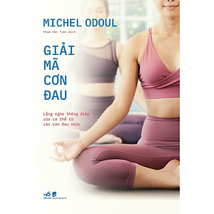 Sách - Giải mã cơn đau: Lắng nghe thông điệp của cơ thể từ các cơn đau nhức - Nhã Nam Official