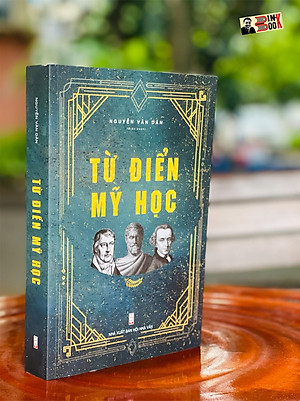 TỪ ĐIỂN MỸ HỌC – Nguyễn Văn Dân - Tri Thức Trẻ Books - NXB Hội Nhà văn (bìa mềm)
