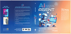 Sách AI Agent – Thiết Kế, Thực Hành Và Kiến Tạo Tác Nhân Thông Minh