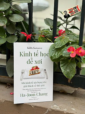 KINH TẾ HỌC DỄ XƠI - Khi Kinh Tế Gia Bụng Đói Giải Thích Về Thế Giới - Ha-Joon Chang – Hải Đăng dịch - Omega Plus - NXB Hà Nội