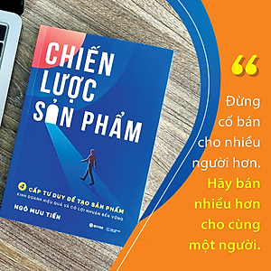 Chiến Lược Sản Phẩm - 4 Cấp Tư Duy Để Tạo Sản Phẩm Kinh Doanh Hiệu Quả Và Có Lợi Nhuận Bền Vững