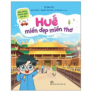 Đến Thăm Thành Phố Của Em: Huế - Miền Đẹp Miền Thơ